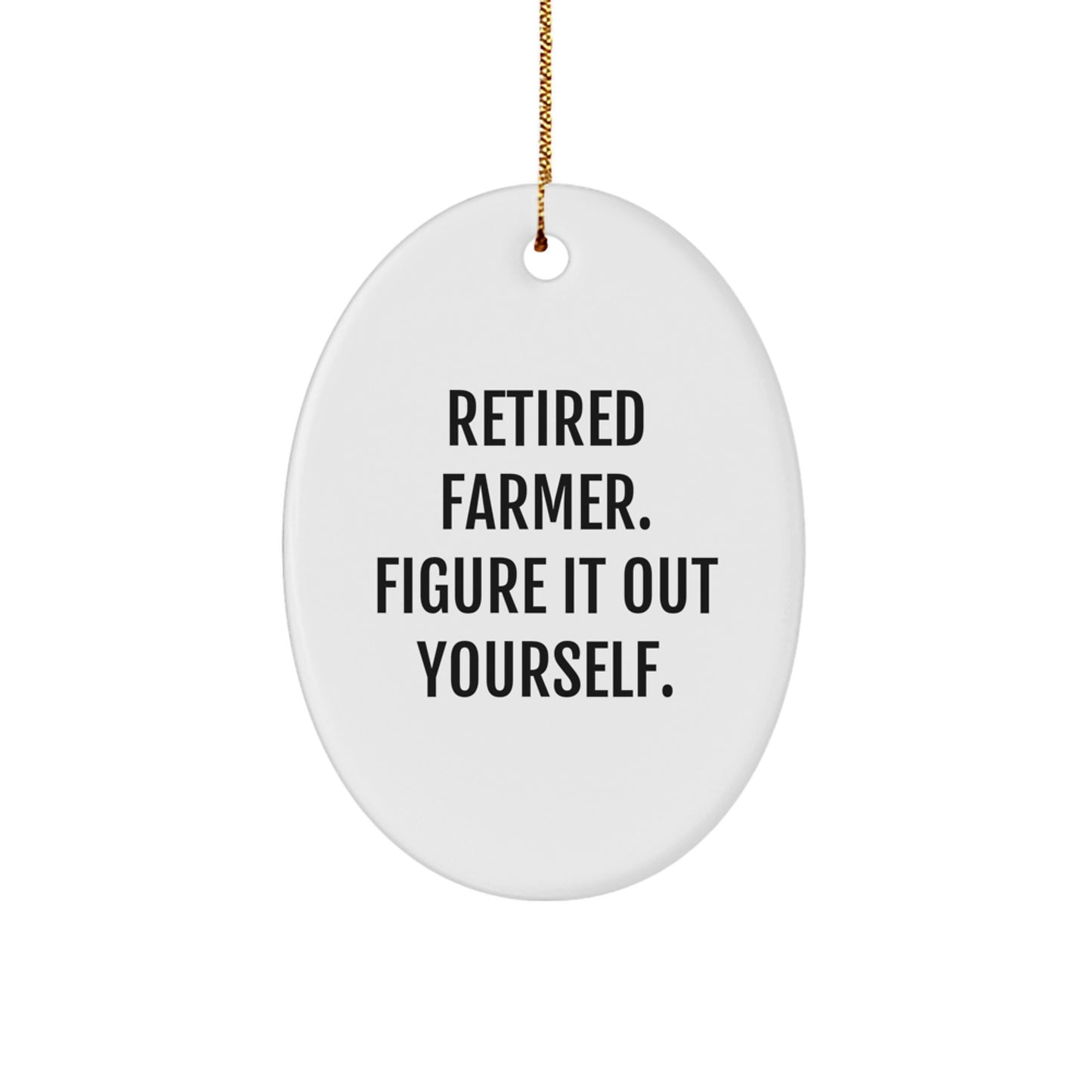 Funny Farmer Gifts from Friends and Family - Oval Ornament with 'Retired Farmer. Figure It Out Yourself.' Quote - Christmas Unique Presents - Image 1