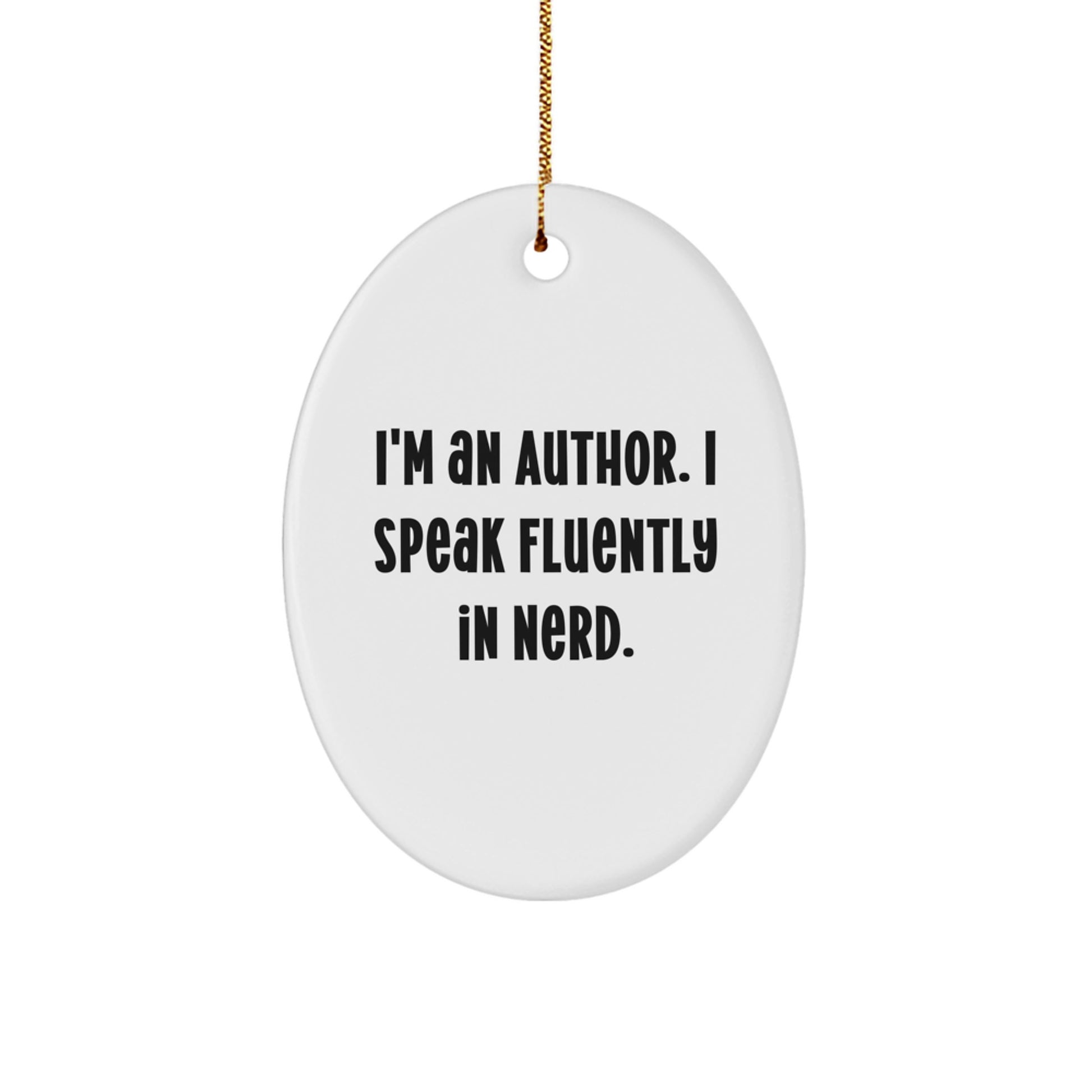 Author Gifts from Friends - I'm An Author. I Speak Fluently In genius. - Oval Ornament for Christmas - Image 1