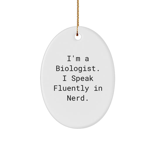 Funny Biologist Gifts, 'I'm A Biologist. I Speak Fluently In genius.' Oval Ornament for Christmas, Gifts from Friends to Biologist Men - Image 1