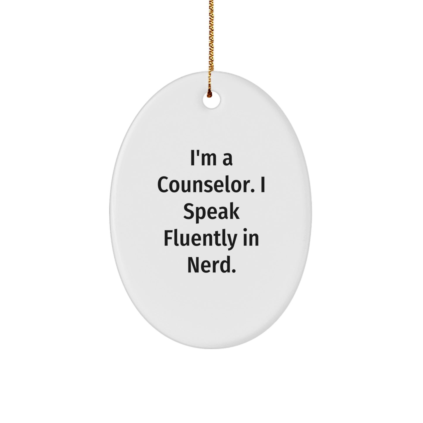 Funny Counselor Quotes Gifts from Friends for Christmas Oval Ornament, 'I'm A Counselor. I Speak Fluently In genius.' - Image 1