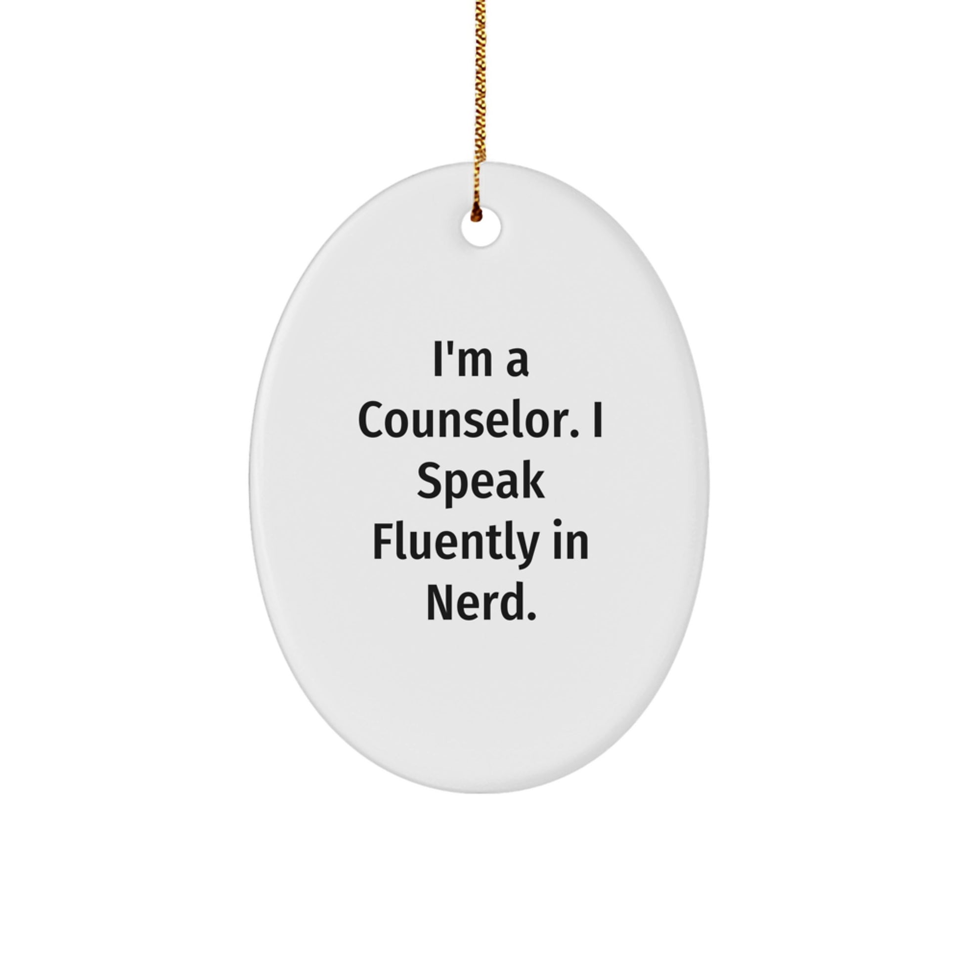Funny Counselor Quotes Gifts from Friends for Christmas Oval Ornament, 'I'm A Counselor. I Speak Fluently In genius.' - Image 1
