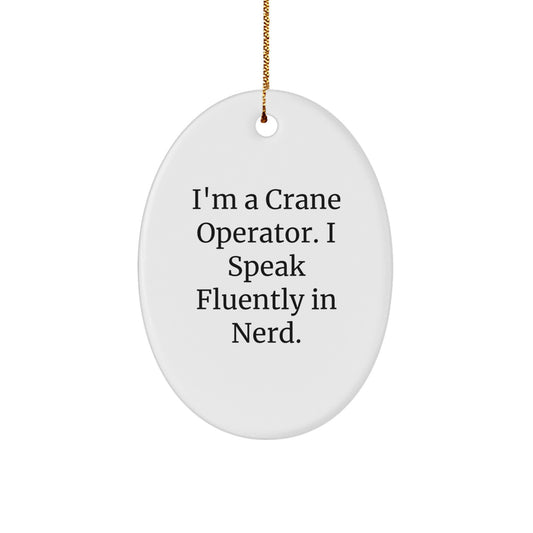 Gifts from Friends to Crane Operators, 'I'm A Crane Operator. I Speak Fluently In genius.' Oval Ornament for Funny Christmas Decorations, Durable MDF, High-Gloss Finish, 3.25" Tall - Image 1