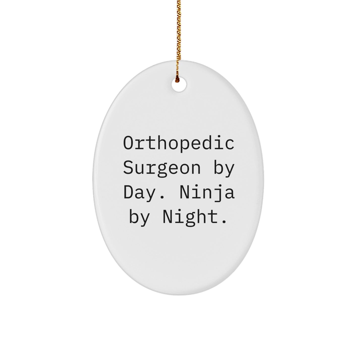 Orthopedic Surgeon Gifts from Men for Christmas Unique Oval Ornaments, Quote: 'Orthopedic Surgeon By Day. Ninja By Night.' - Image 1