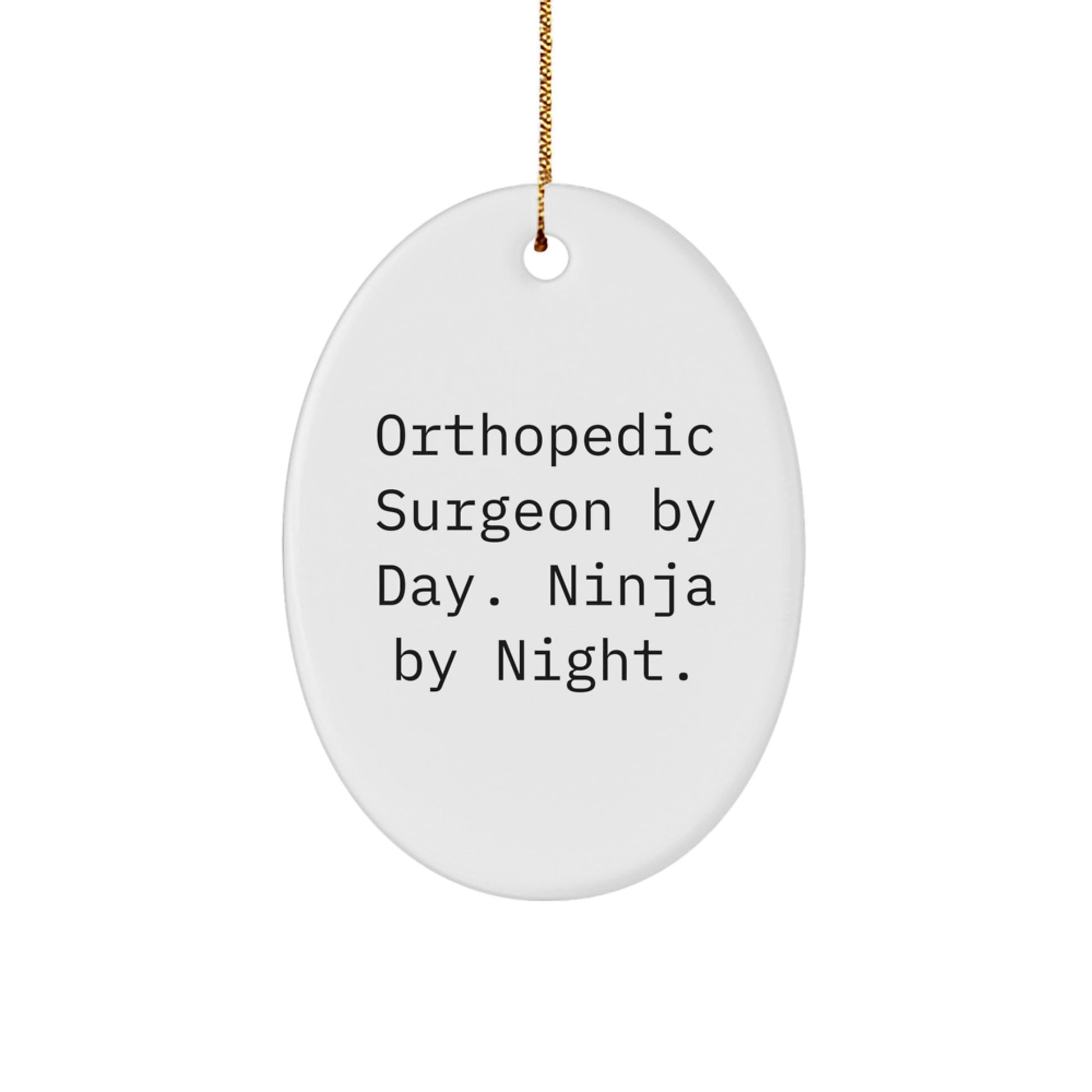 Orthopedic Surgeon Gifts from Men for Christmas Unique Oval Ornaments, Quote: 'Orthopedic Surgeon By Day. Ninja By Night.' - Image 1