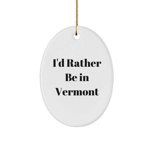 Vermont Gifts from Friends - 'I'd Rather Be In Vermont' Oval Ornament for Family, Men, & Women - Christmas Unique Present - Image 1