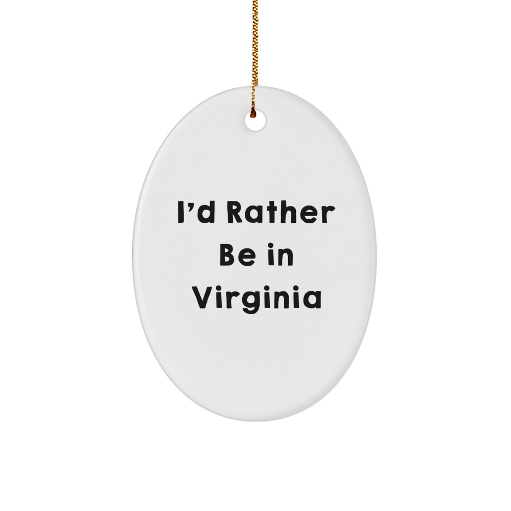 Virginia Gifts from I'd Rather Be In Virginia - Oval Ornament, Funny Quote, Christmas Decorations, Gifts for Virginia Lovers - Image 1