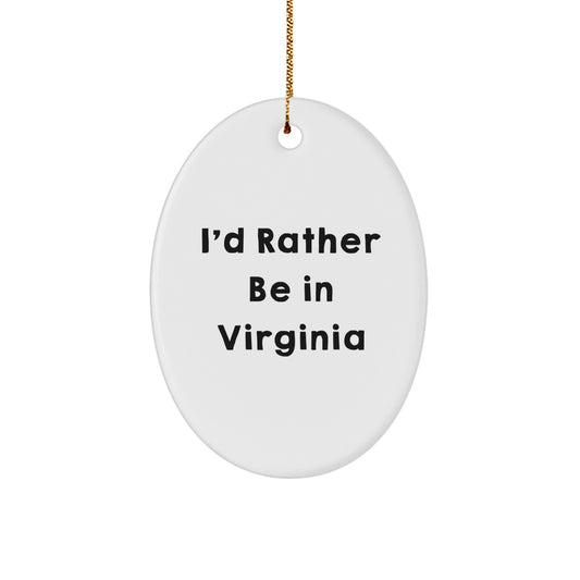 Virginia Gifts from I'd Rather Be In Virginia - Oval Ornament, Funny Quote, Christmas Decorations, Gifts for Virginia Lovers - Image 1