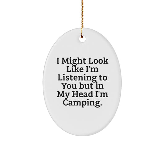 Funny Camping Gifts for Men from Friends, Oval Ornament 'I Might Look Like I'm Listening To You But In My Head I'm Camping.', Christmas Decorations - Image 1