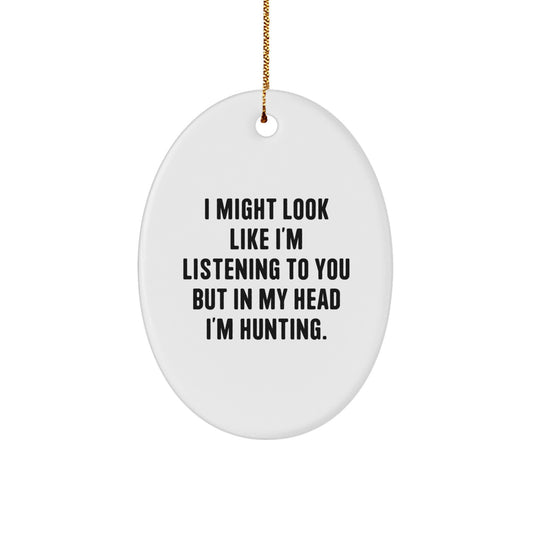 Funny Hunting Oval Ornament, 'I Might Look Like I'm Listening...' Gifts for Men, Women, Friends, Coworkers, Family - Christmas Unique Hunting Decor - Image 1