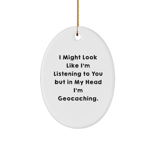 Geocaching Gifts from Friends for Geocaching Enthusiasts - 'I Might Look Like I'm Listening...' Oval Ornament, Funny Christmas Unique Gift - Image 1