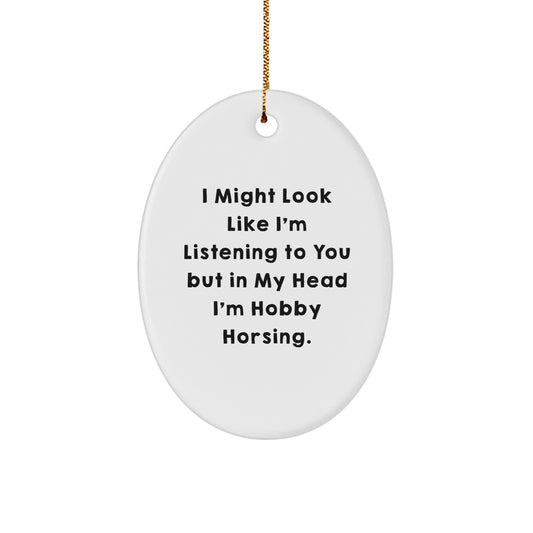 Funny Hobby Horsing Gifts from Friends for Men - 'I Might Look Like I'm Listening...' Oval Ornament, White, 3.25" tall, for Christmas Unique Gifts - Image 1