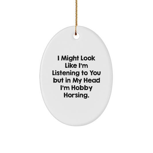 Funny Hobby Horsing Gifts for Men, Women, Friends, and Family - Oval Ornament with 'I Might Look Like I'm Listening...' Quote, Christmas Unique Gifts from Friends - Image 1