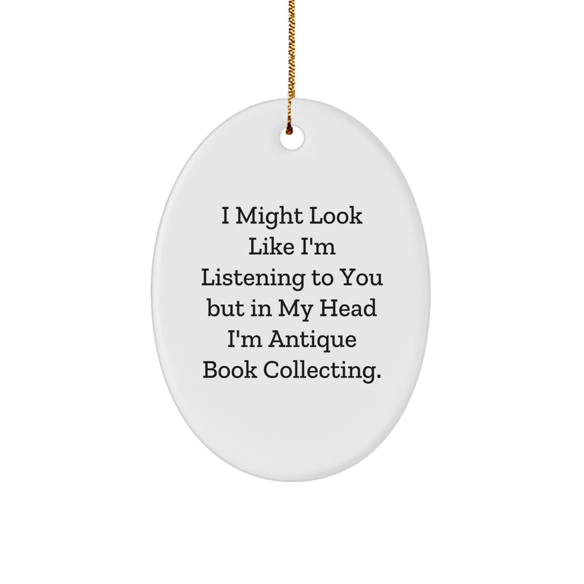 Antique Book Collecting Gifts from Friends for Men, 'I Might Look Like I'm Listening To You But In My Head I'm Antique Book Collecting' Oval Ornament, Christmas Unique Finds - Image 1