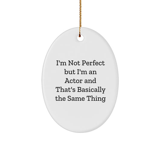 Gifts from Friends - Funny Actor Oval Ornament, 'I'm Not Perfect' Quote, Christmas Unique Gifts for Actor Friends - Image 1
