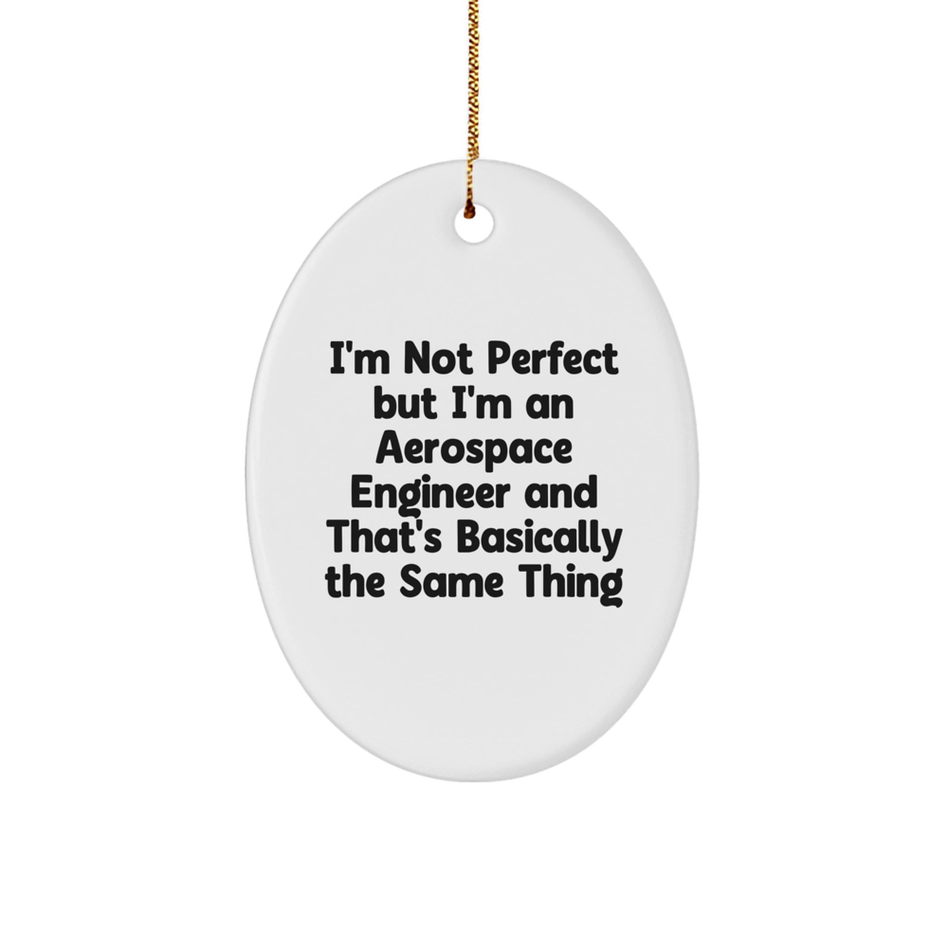 Funny Aerospace Engineer Oval Ornament, Gifts from Friends to Aerospace Engineer, I'm Not Perfect But I'm An Aerospace Engineer And That's Basically The Same Thing, Christmas Unique Gifts - Image 1