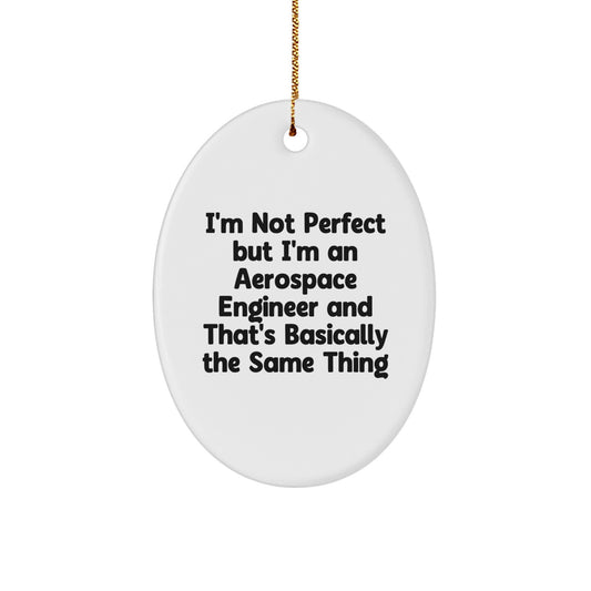 Funny Aerospace Engineer Oval Ornament, Gifts from Friends to Aerospace Engineer, I'm Not Perfect But I'm An Aerospace Engineer And That's Basically The Same Thing, Christmas Unique Gifts - Image 1