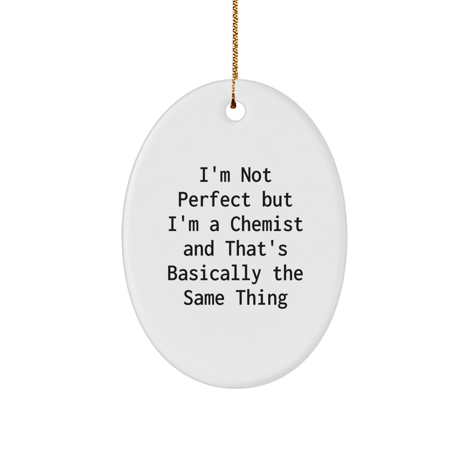 'Chemist's Humor Gift for Him or Her - Oval Ornament, White, 'I'm Not Perfect But I'm A Chemist And That's Basically The Same Thing', Christmas Unique Gifts from Friends to Family - Image 1
