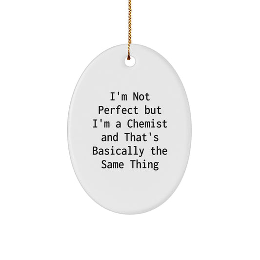 'Chemist's Humor Gift for Him or Her - Oval Ornament, White, 'I'm Not Perfect But I'm A Chemist And That's Basically The Same Thing', Christmas Unique Gifts from Friends to Family - Image 1