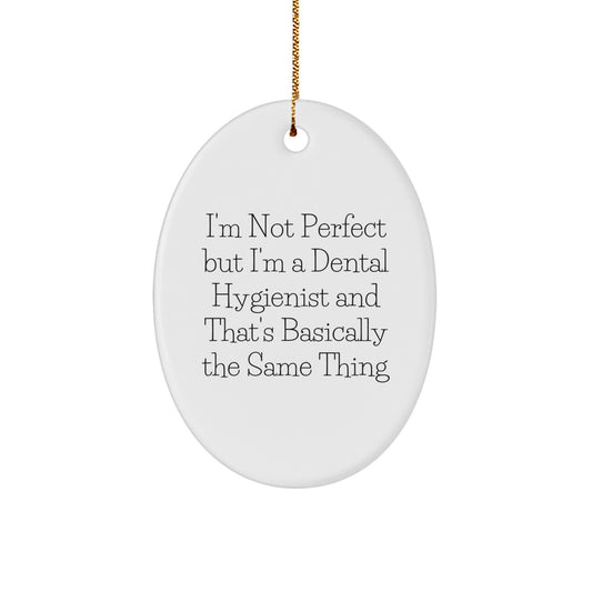 Funny Dental Hygienist Gifts for Christmas - 'I'm Not Perfect But I'm A Dental Hygienist' Oval Ornament for Friends, Coworkers, Family - Image 1