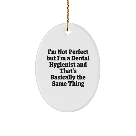 Funny Dental Hygienist Gifts from Friends for Christmas - Oval Ornament with 'I'm Not Perfect...' - Image 1