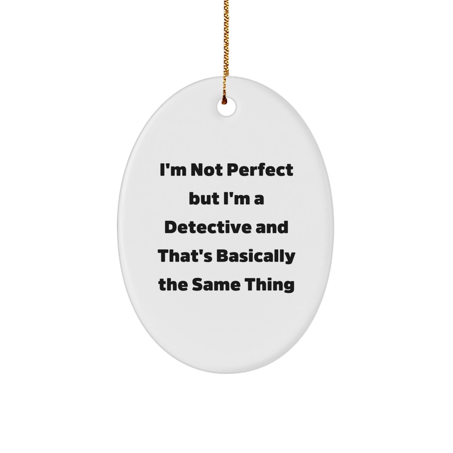 Detective Gifts from Friends for Men - Oval Ornament with Funny Quote 'I'm Not Perfect But I'm A Detective And That's Basically The Same Thing' - Christmas Unique Gifts - Image 1
