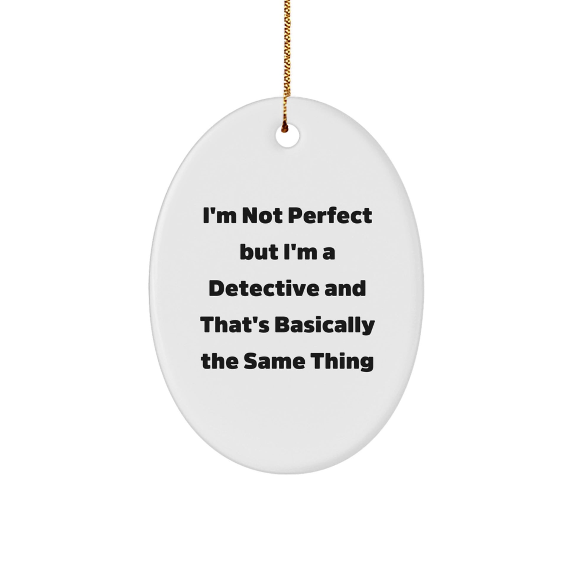 Detective Gifts from Friends for Men - Oval Ornament with Funny Quote 'I'm Not Perfect But I'm A Detective And That's Basically The Same Thing' - Christmas Unique Gifts - Image 1