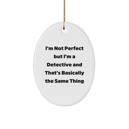 Detective Gifts from Friends for Men - Oval Ornament with Funny Quote 'I'm Not Perfect But I'm A Detective And That's Basically The Same Thing' - Christmas Unique Gifts - Image 1