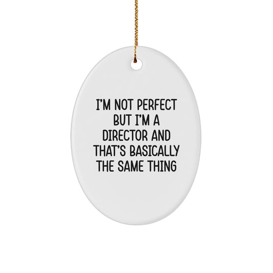 Funny Director Gifts, Oval Ornament, 'I'm Not Perfect But I'm A Director And That's Basically The Same Thing' Christmas Decorations for Men, Women, Coworkers, Friends, Family - Image 1