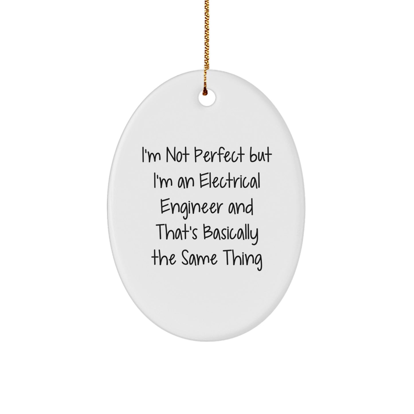 Electrical Engineer Humor Gifts from Friends for Christmas Oval Ornament, I'm Not Perfect But I'm An Electrical Engineer And That's Basically The Same Thing - Image 1