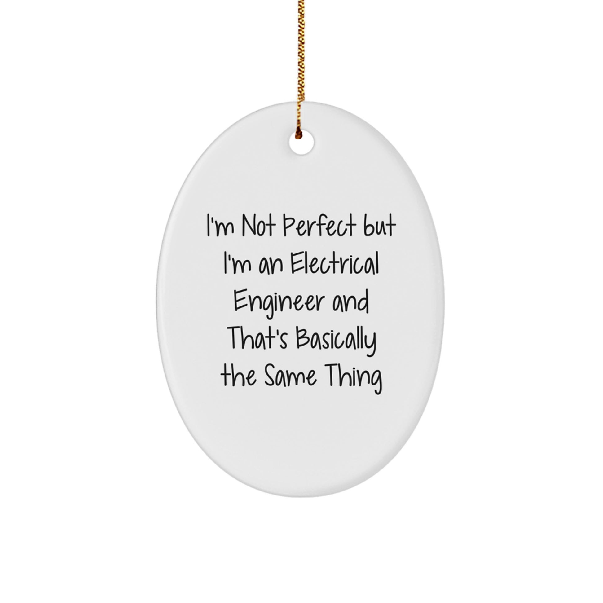 Electrical Engineer Humor Gifts from Friends for Christmas Oval Ornament, I'm Not Perfect But I'm An Electrical Engineer And That's Basically The Same Thing - Image 1