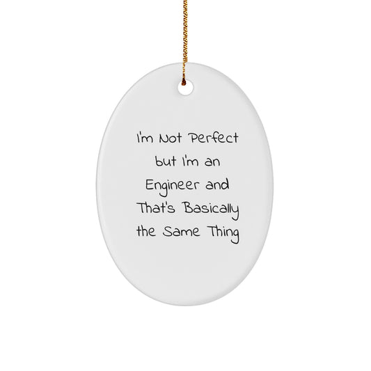 Funny Engineer Gifts from Friends for Christmas Oval Ornament, 'I'm Not Perfect But I'm An Engineer' - Unique Christmas Unique Gifts for Men - Image 1