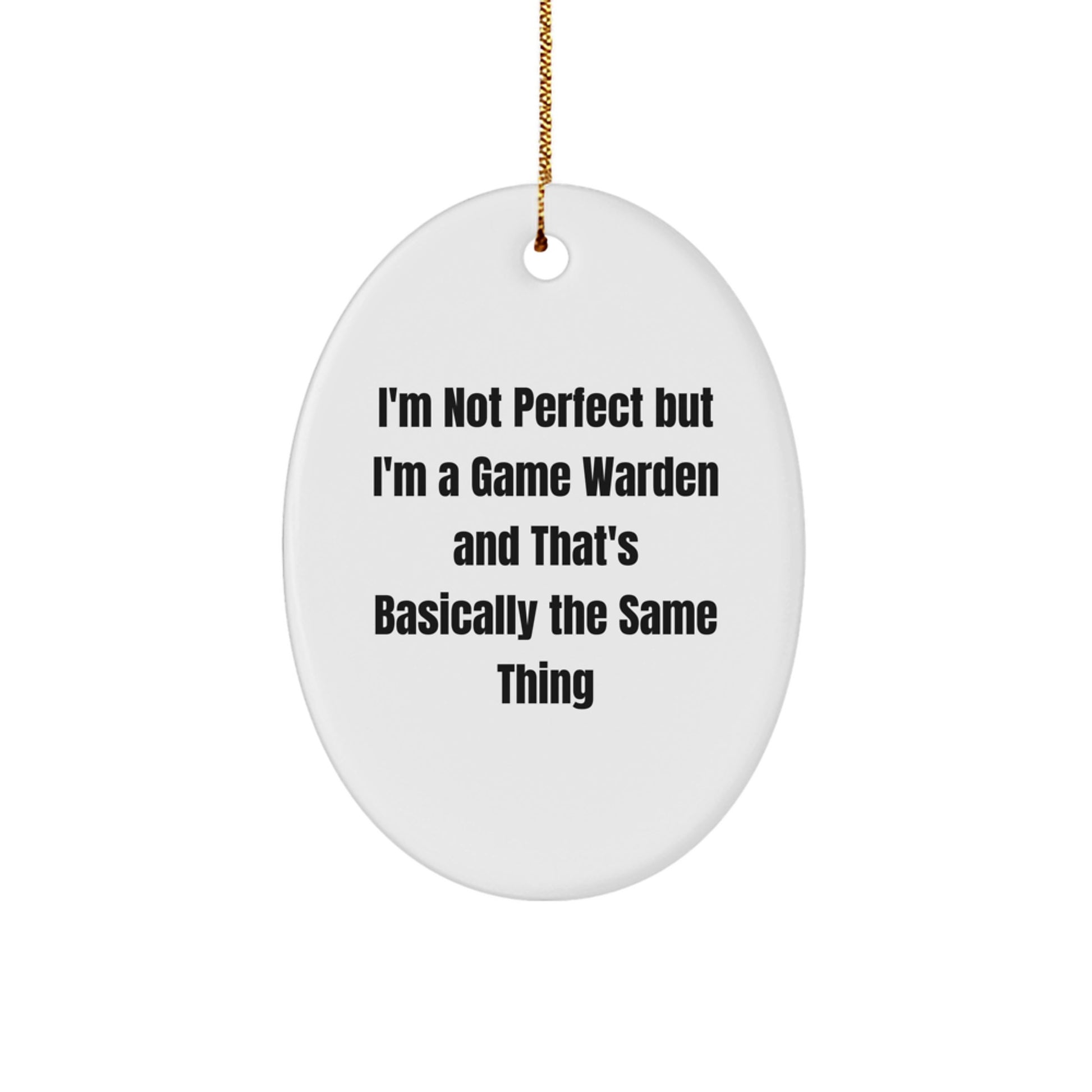 Funny Game Warden Gifts from Friends - 'I'm Not Perfect But I'm A Game Warden' Oval Ornament for Christmas - Image 1
