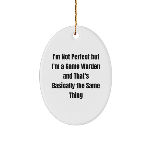 Funny Game Warden Gifts from Friends - 'I'm Not Perfect But I'm A Game Warden' Oval Ornament for Christmas - Image 1
