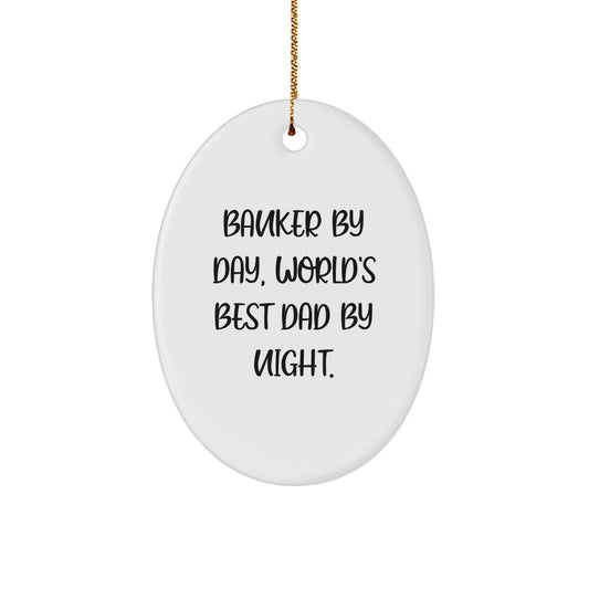 Funny Banker Gifts, 'Banker By Day, World's Best Dad By Night.' Oval Ornament, Gifts from Men to Banker, for Christmas - Image 1