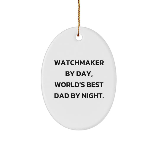 Watchmaker Gifts from Men to Watchmaker By Day, World's Best Dad By Night. Oval Ornament for Christmas - Image 1