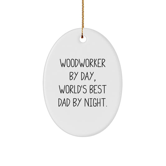 Woodworker Gifts from Dad - Funny Oval Ornament, Christmas Unique Presents for Woodworker By Day, World's Best Dad By Night. - Image 1