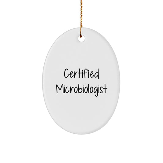 Funny Microbiologist Gifts from Friends and Family - Oval Ornament for Women, Men, Coworkers, and Home Decor - Certified Microbiologist Quote - Image 1