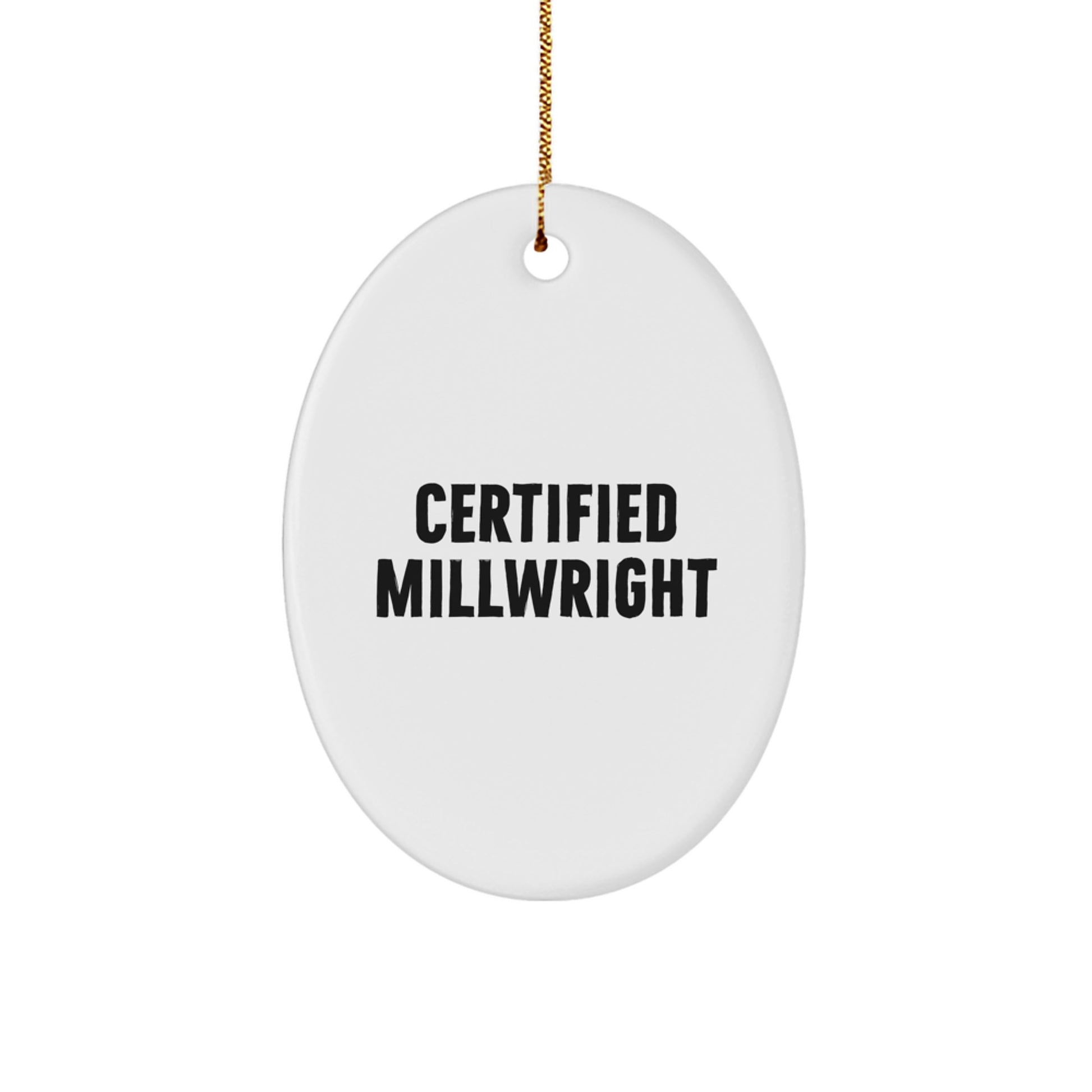 Funny Certified Millwright Gifts Oval Ornament, Gifts from Friends for Millwrights, Christmas Unique Gifts - Image 1