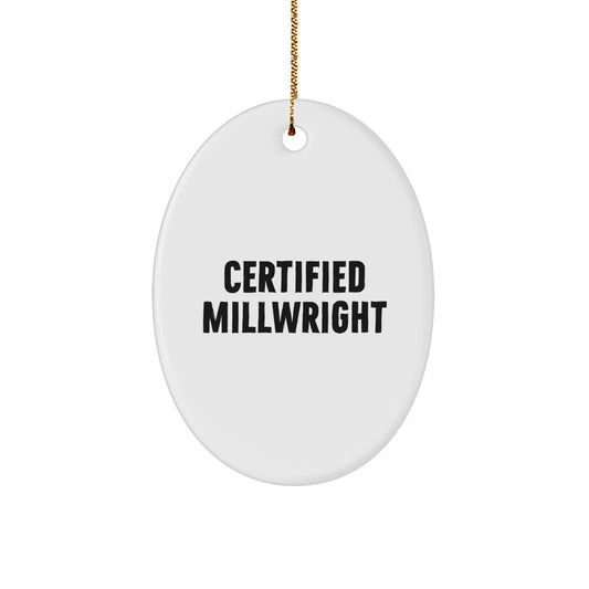 Funny Certified Millwright Gifts Oval Ornament, Gifts from Friends for Millwrights, Christmas Unique Gifts - Image 1