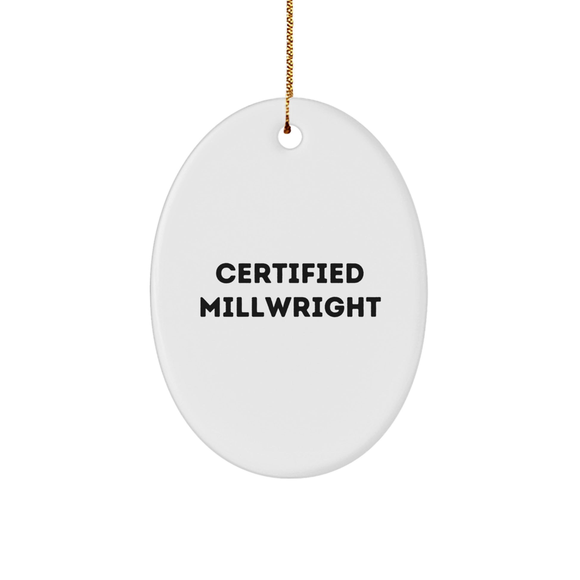 Funny Certified Millwright Gifts from Friends for Millwright - Oval Ornament White - Christmas Unique Gifts - Image 1