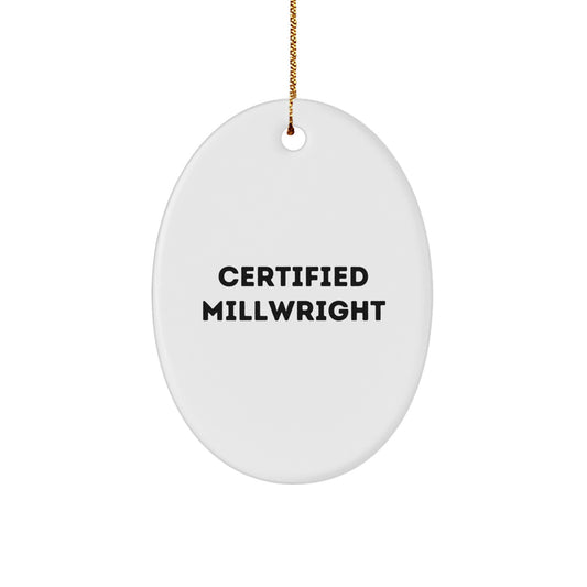 Funny Certified Millwright Gifts from Friends for Millwright - Oval Ornament White - Christmas Unique Gifts - Image 1
