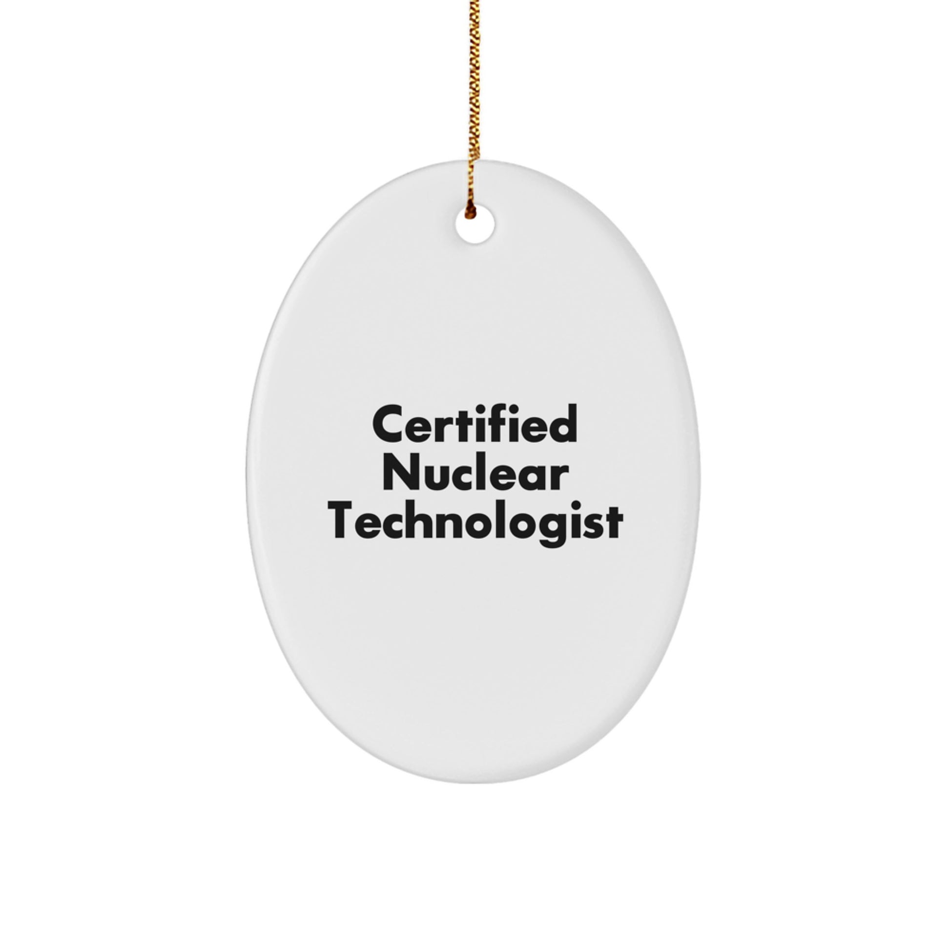 Funny Certified Nuclear Technologist Gifts for Men, Oval Ornament, 'Certified Nuclear Technologist' Quote, Christmas Unique Gifts from Friends - Image 1