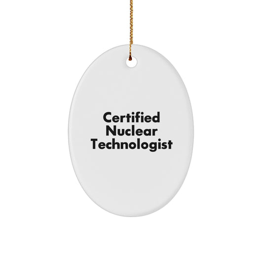 Funny Certified Nuclear Technologist Gifts for Men, Oval Ornament, 'Certified Nuclear Technologist' Quote, Christmas Unique Gifts from Friends - Image 1