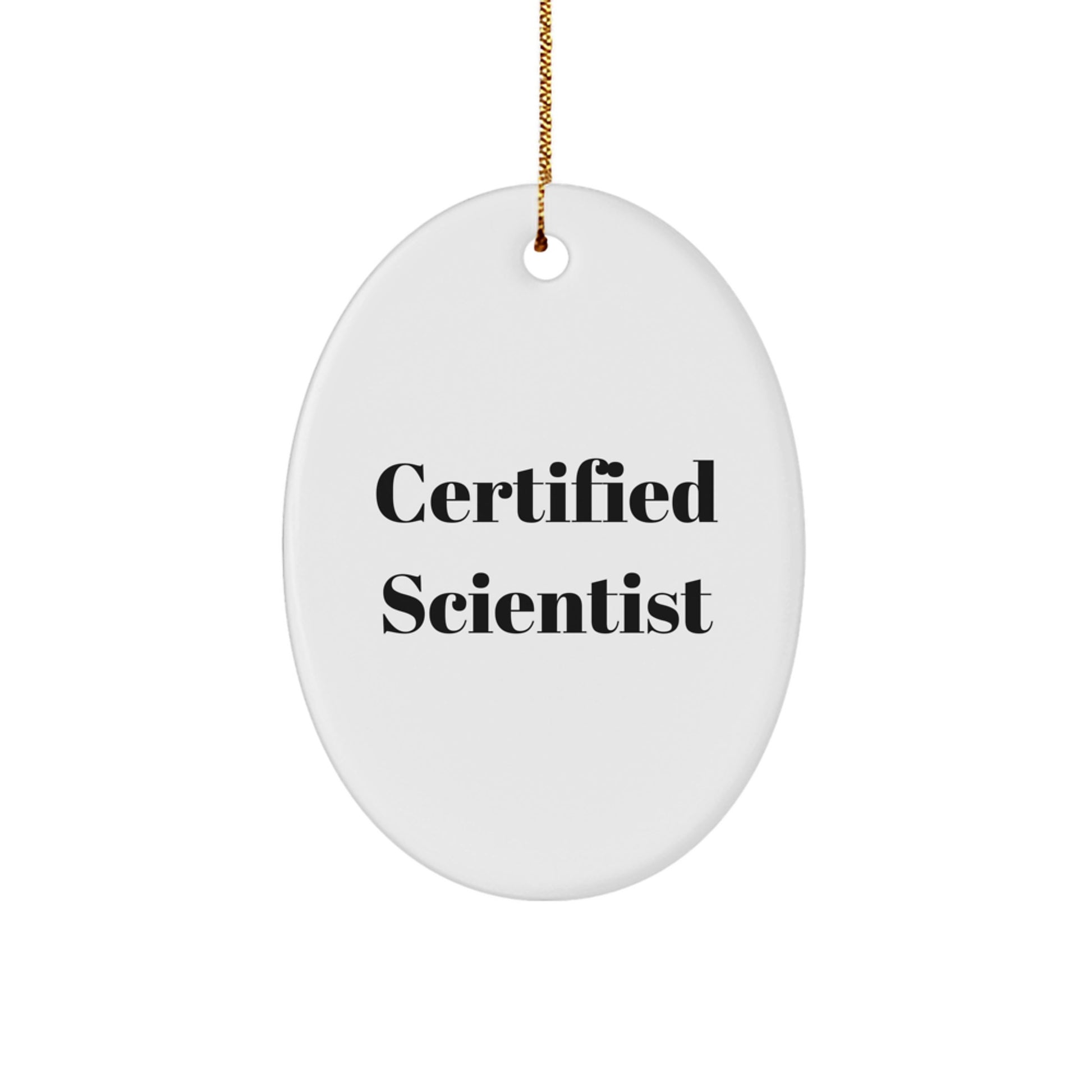 Funny Scientist Gifts for Men, Women, Friends, Coworkers, Family - Oval Ornament with Certified Scientist Quote for Christmas Unique Gifts - Image 1