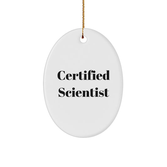Funny Scientist Gifts for Men, Women, Friends, Coworkers, Family - Oval Ornament with Certified Scientist Quote for Christmas Unique Gifts - Image 1