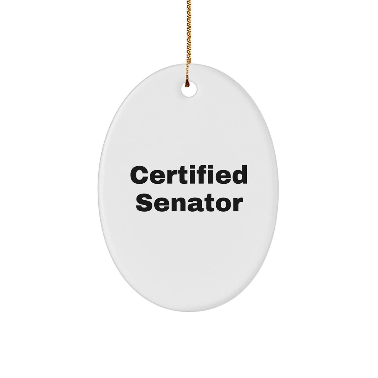 Funny Senator Gifts Certified Quote Oval Ornament for Men and Women Friends Family Christmas Unique Gifts from Senator - Image 1