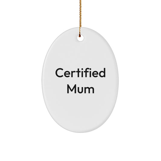 Funny Mum Christmas Oval Ornament Gifts from Family - 'Certified Mum' Quote, Perfect for Mum's Special Day - Image 1