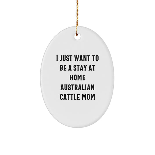 Australian Cattle Dog Mom's Gift for Christmas, Oval Ornament with Funny Quote, Gifts from Mom, Gifts for Australian Cattle Dog Enthusiasts, Unique Christmas Unique Gifts - Image 1