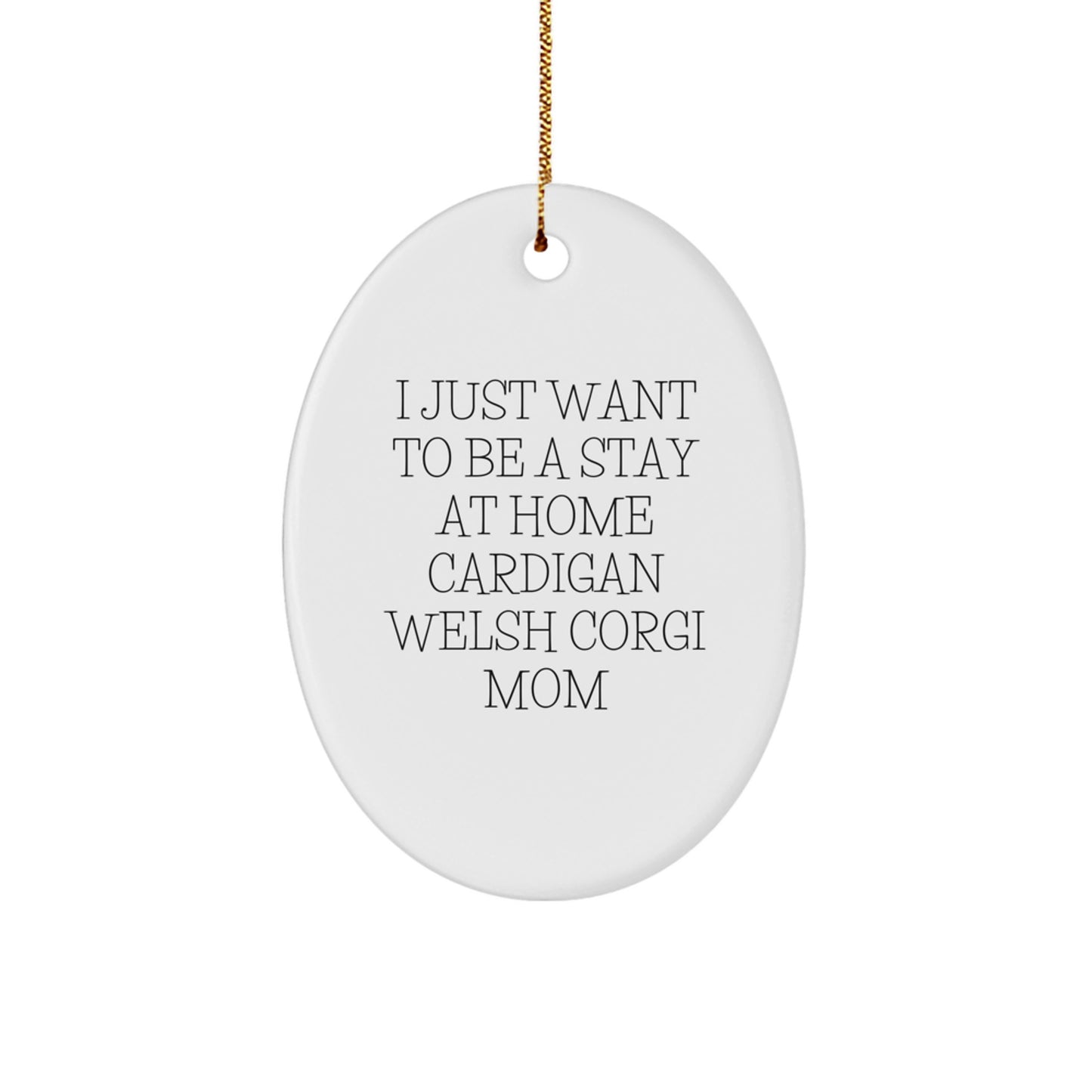 Festive Cardigan Welsh Corgi Dog Gifts, Funny Quote 'I Just Want To Be', Oval Ornament for Christmas, Gifts from Family, Ideal Gifts for Cardigan Welsh Corgi Dog Lovers - Image 1