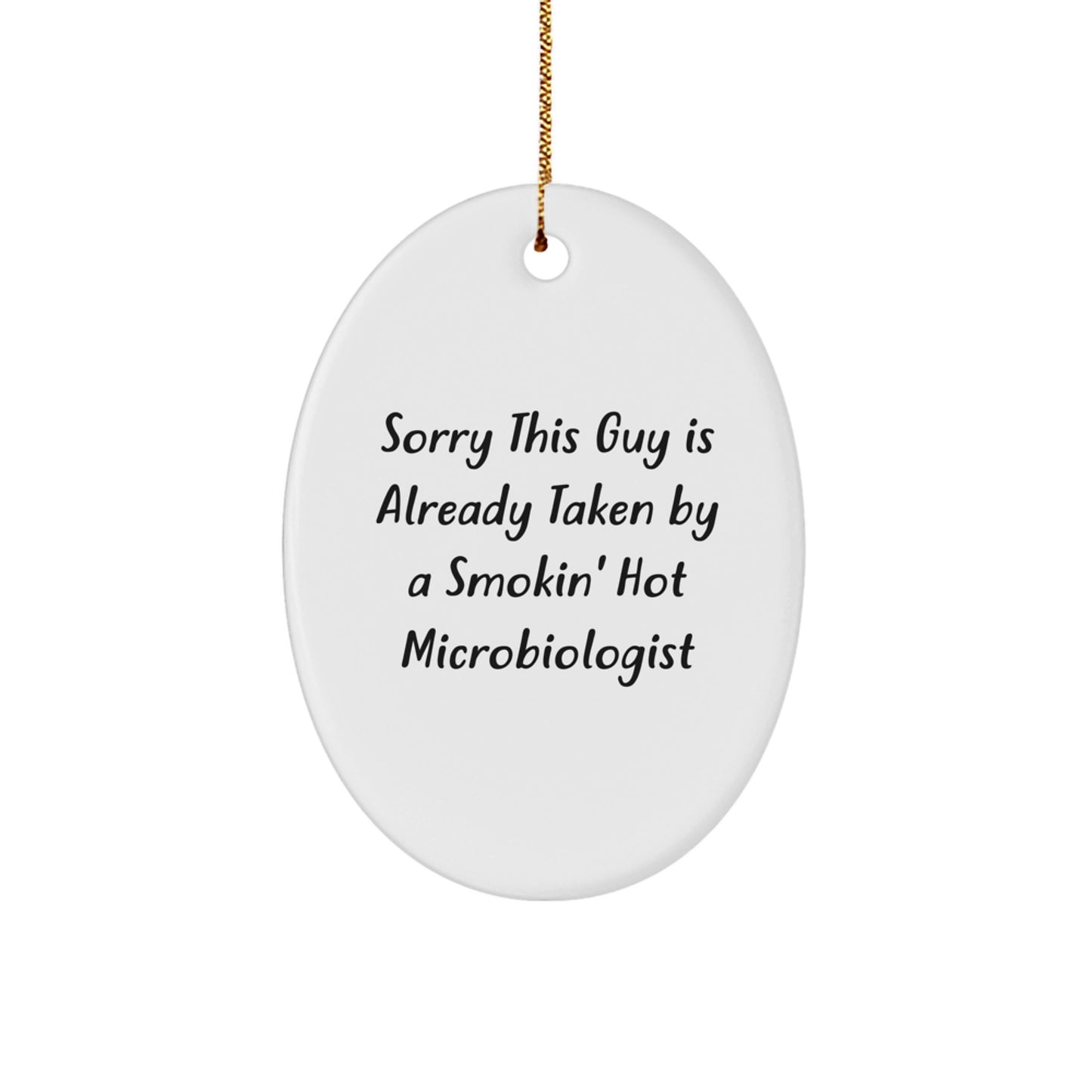 Funny Microbiologist Gifts from Friends, Christmas Unique Oval Ornaments for Microbiologist, Sorry This Guy Is Already Taken By A Smokin' Hot Microbiologist - Image 1